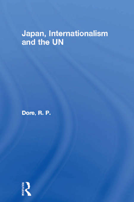 Book cover of Japan, Internationalism and the UN (Nissan Institute/Routledge Japanese Studies)