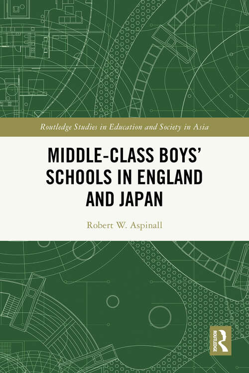 Book cover of Middle-Class Boys’ Schools in England and Japan (Routledge Studies in Education and Society in Asia)