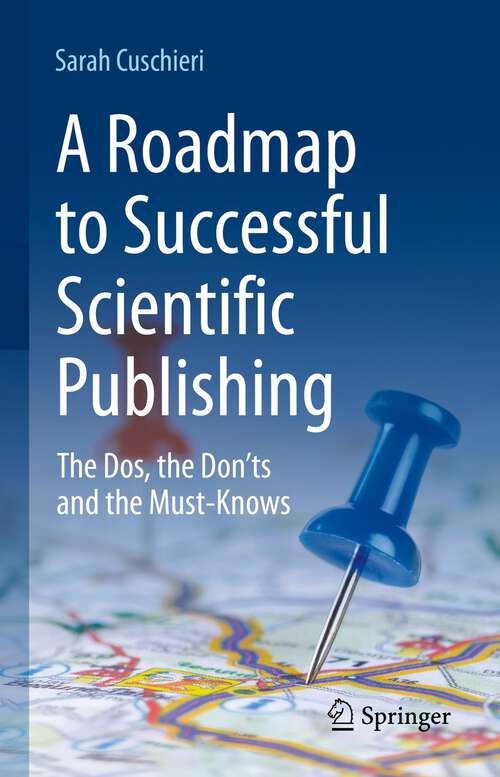 Book cover of A Roadmap to Successful Scientific Publishing: The Dos, the Don’ts and the Must-Knows (1st ed. 2022)