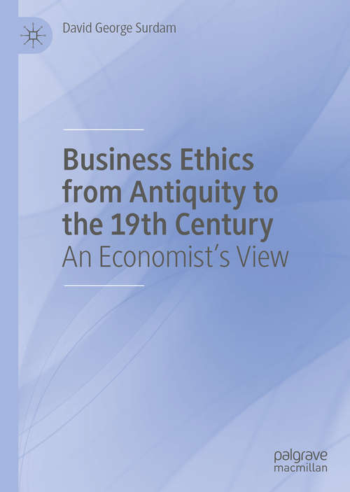 Book cover of Business Ethics from Antiquity to the 19th Century: An Economist's View (1st ed. 2020)