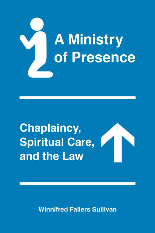 Book cover of A Ministry of Presence: Chaplaincy, Spiritual Care, and the Law
