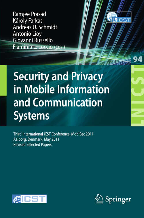 Book cover of Security and Privacy in Mobile Information and Communication Systems: Third International ICST Conference, MOBISEC 2011, Aalborg, Denmark, May 17-19, 2011, Revised Selected Papers (2012) (Lecture Notes of the Institute for Computer Sciences, Social Informatics and Telecommunications Engineering #94)