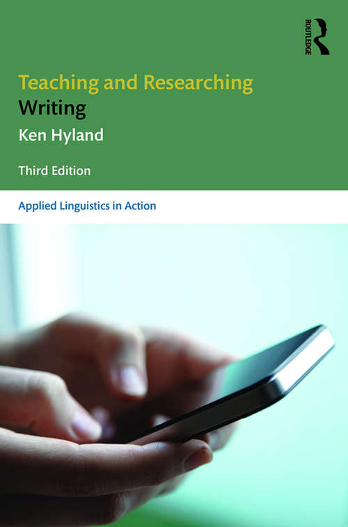 Book cover of Teaching and Researching Writing: Third Edition (Applied Linguistics in Action)