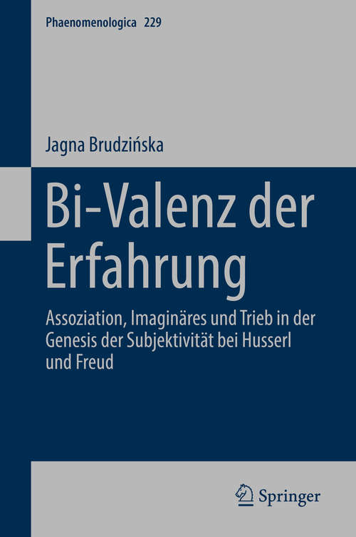 Book cover of Bi-Valenz der Erfahrung: Assoziation, Imaginäres und Trieb in der Genesis der Subjektivität bei Husserl und Freud (1. Aufl. 2019) (Phaenomenologica #229)