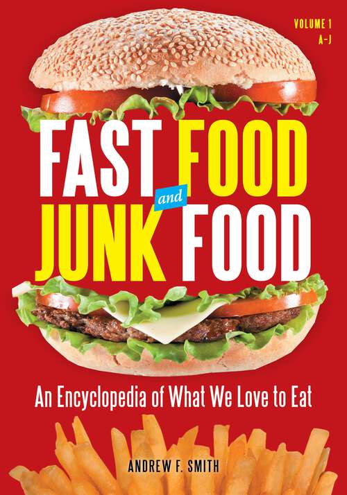 Book cover of Fast Food and Junk Food [2 volumes]: An Encyclopedia of What We Love to Eat [2 volumes]