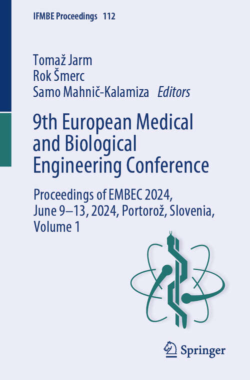 Book cover of 9th European Medical and Biological Engineering Conference: Proceedings of EMBEC 2024, June 9-13, 2024, Portorož, Slovenia, Volume 1 (2024) (IFMBE Proceedings #112)