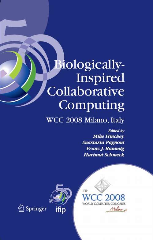 Book cover of Biologically-Inspired Collaborative Computing: IFIP 20th World Computer Congress, Second IFIP TC 10 International Conference on Biologically-Inspired Collaborative Computing, September 8-9, 2008, Milano, Italy (2008) (IFIP Advances in Information and Communication Technology #268)