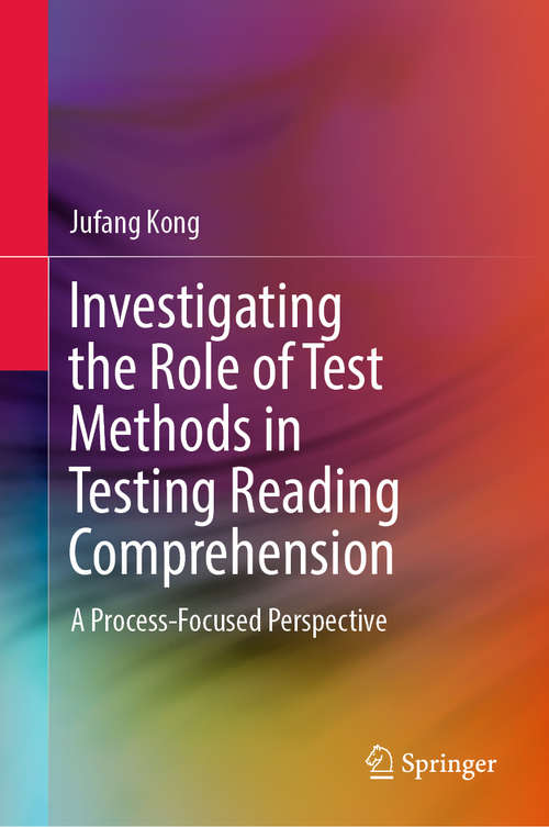 Book cover of Investigating the Role of Test Methods in Testing Reading Comprehension: A Process-Focused Perspective