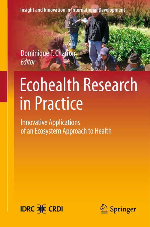 Book cover of Ecohealth Research in Practice: Innovative Applications of an Ecosystem Approach to Health (2012) (Insight and Innovation in International Development #1)