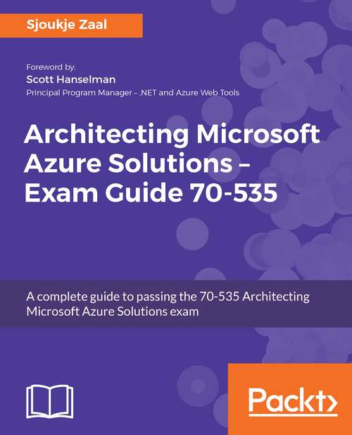 Book cover of Architecting Microsoft Azure Solutions: A Complete Guide To Passing The 70-535 Architecting Microsoft Azure Solutions Exam