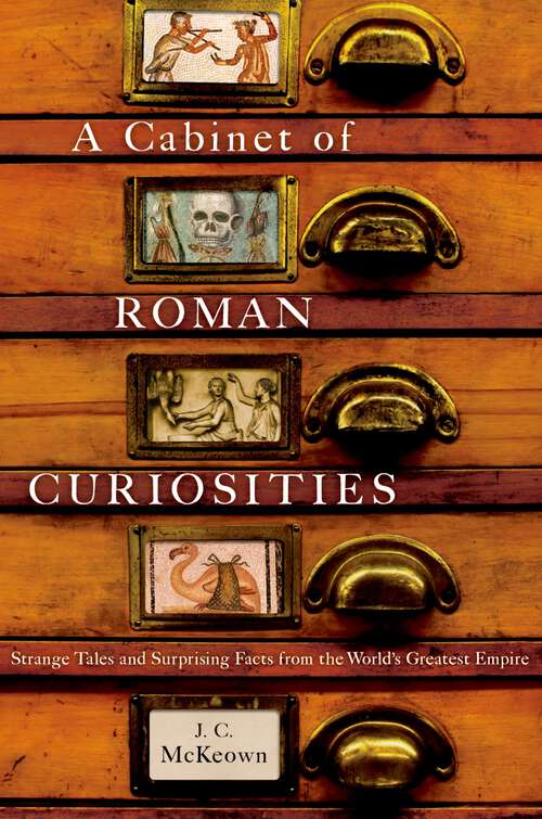 Book cover of A Cabinet of Roman Curiosities: Strange Tales and Surprising Facts from the World's Greatest Empire