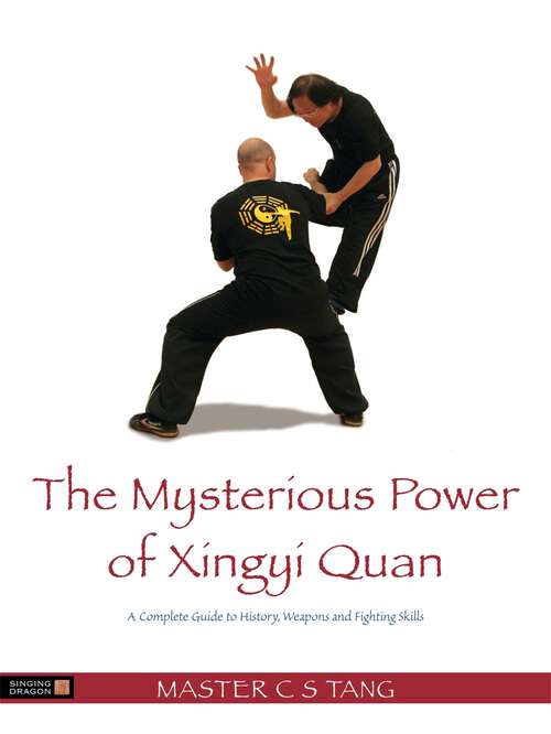 Book cover of The Mysterious Power of Xingyi Quan: A Complete Guide to History, Weapons and Fighting Skills