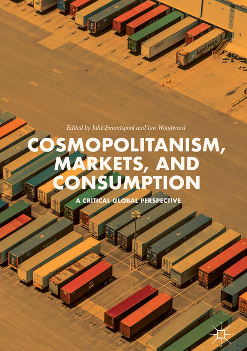 Book cover of Cosmopolitanism, Markets, and Consumption: A Critical Global Perspective (PDF) (1st ed. 2018)