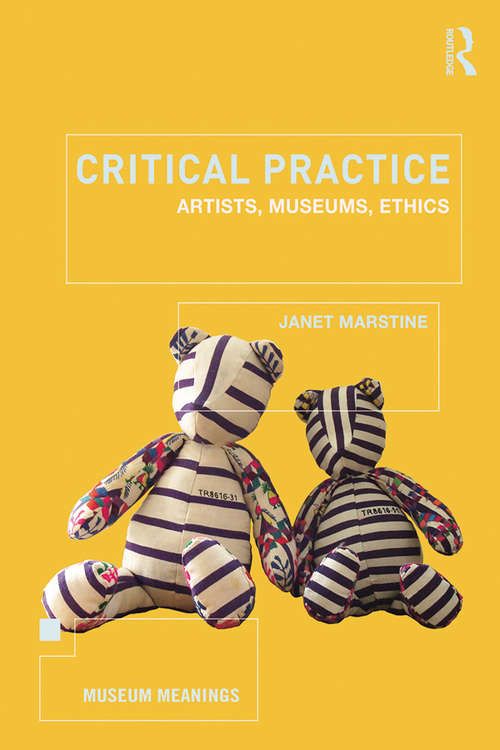 Book cover of Critical Practice: Artists, museums, ethics (Museum Meanings)