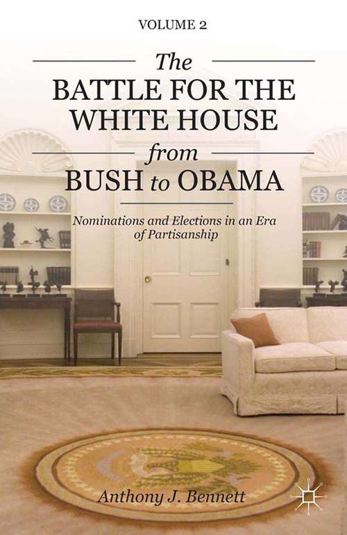 Book cover of The Battle for the White House from Bush to Obama: Volume II Nominations and Elections in an Era of Partisanship (2013)