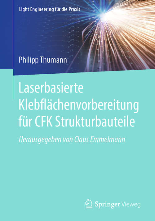 Book cover of Laserbasierte Klebflächenvorbereitung für CFK Strukturbauteile (1. Aufl. 2020) (Light Engineering für die Praxis)