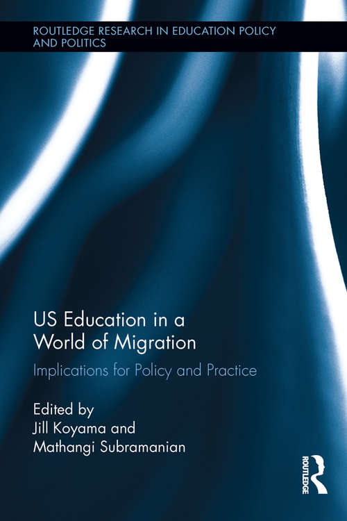 Book cover of US Education in a World of Migration: Implications for Policy and Practice (Routledge Research in Education Policy and Politics)