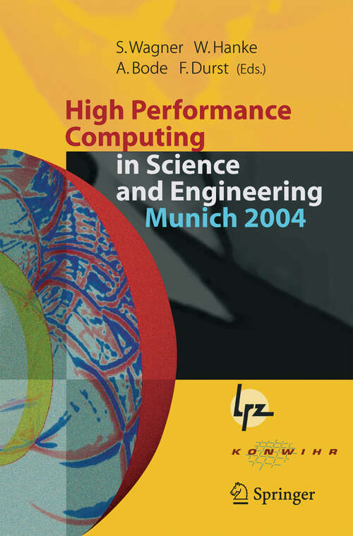 Book cover of High Performance Computing in Science and Engineering, Munich 2004: Transactions of the Second Joint HLRB and KONWIHR Status and Result Workshop, March 2-3, 2004, Technical University of Munich, and Leibniz-Rechenzentrum Munich, Germany (2005)
