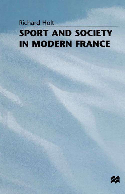 Book cover of Sport and Society in Modern France (1st ed. 1981) (St Antony's Series)