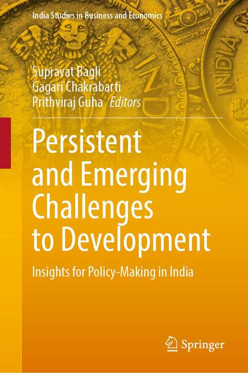 Book cover of Persistent and Emerging Challenges to Development: Insights for Policy-Making in India (1st ed. 2022) (India Studies in Business and Economics)