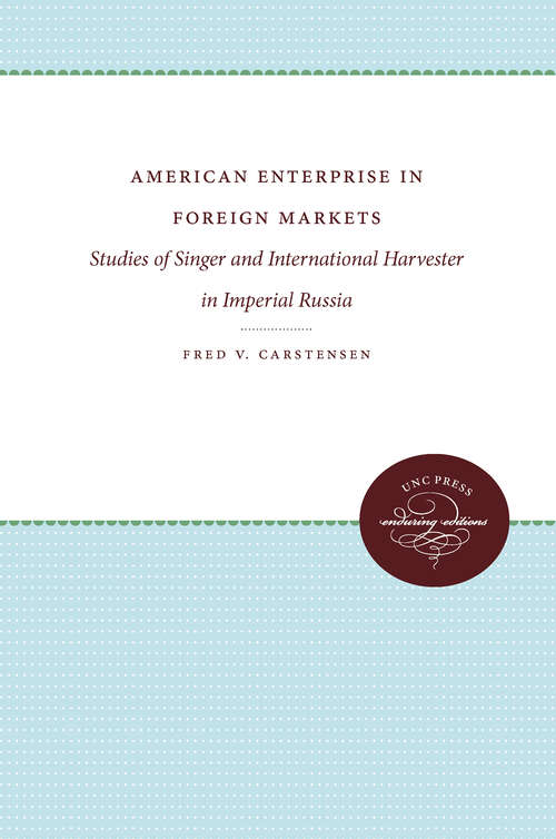 Book cover of American Enterprise in Foreign Markets: Studies of Singer and International Harvester in Imperial Russia