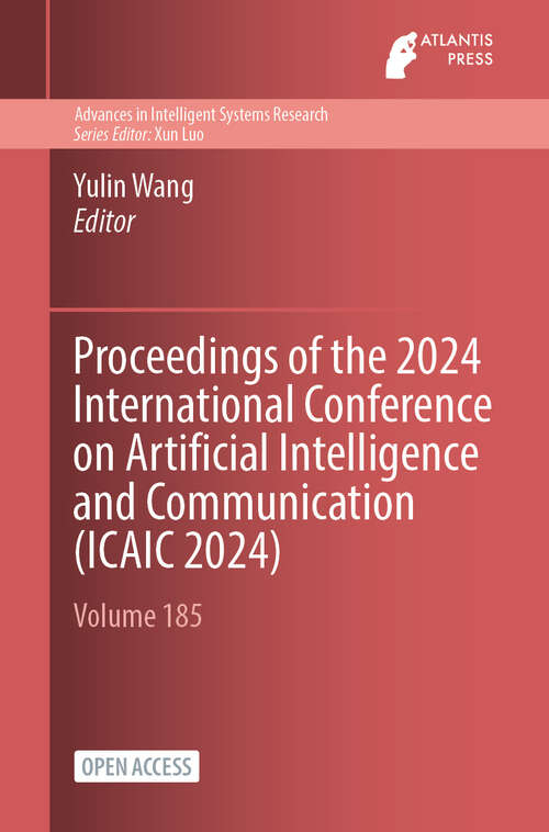 Book cover of Proceedings of the 2024 International Conference on Artificial Intelligence and Communication (2024) (Advances in Intelligent Systems Research #185)