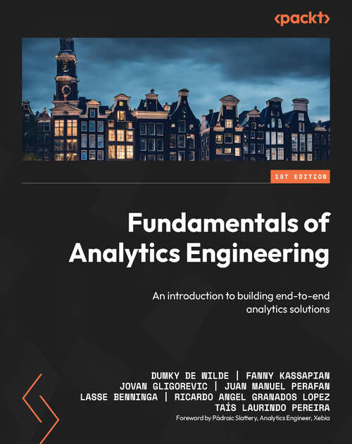 Book cover of Fundamentals of Analytics Engineering: An introduction to building end-to-end analytics solutions