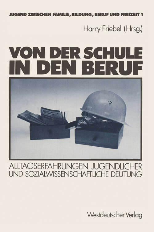 Book cover of Von der Schule in den Beruf: Alltagserfahrungen Jugendlicher und sozialwissenschaftliche Deutung (1983)