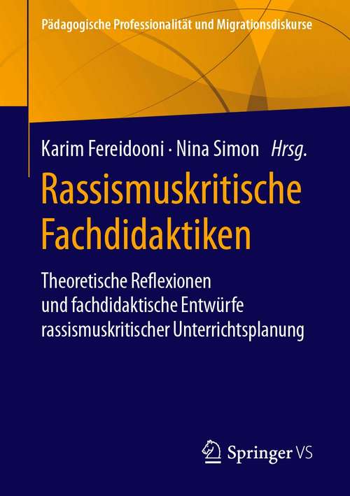 Book cover of Rassismuskritische Fachdidaktiken: Theoretische Reflexionen und fachdidaktische Entwürfe rassismuskritischer Unterrichtsplanung (1. Aufl. 2020) (Pädagogische Professionalität und Migrationsdiskurse)