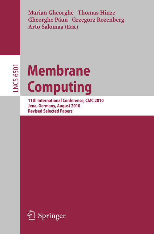 Book cover of Membrane Computing: 11th International Conference, CMC 2010, Jena, Germany, August 24-27, 2010. Revised Selected Papers (2011) (Lecture Notes in Computer Science #6501)