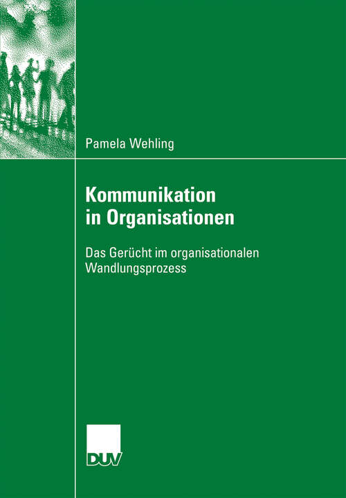 Book cover of Kommunikation in Organisationen: Das Gerücht im organisationalen Wandlungsprozess (2007)