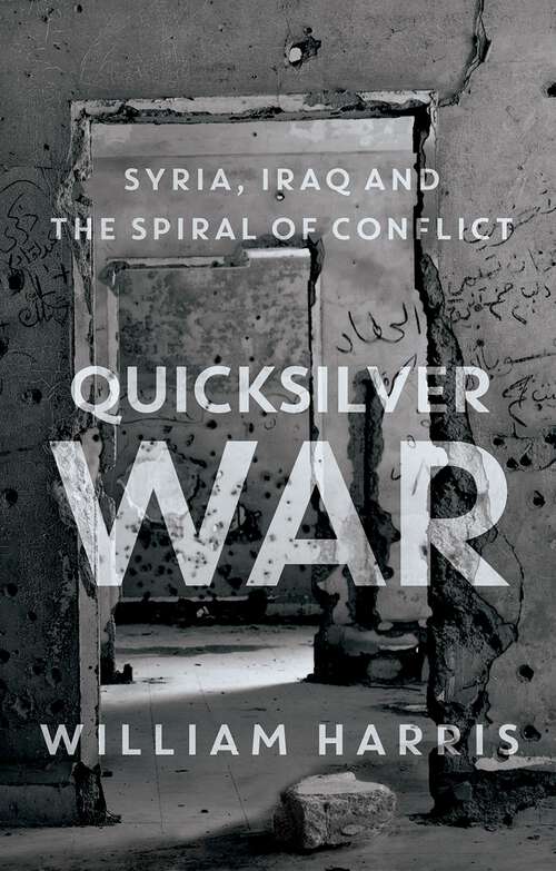 Book cover of Quicksilver War: Syria, Iraq and the Spiral of Conflict