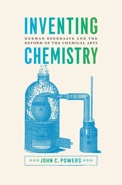 Book cover of Inventing Chemistry: Herman Boerhaave and the Reform of the Chemical Arts (Synthesis)