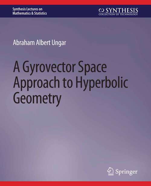 Book cover of A Gyrovector Space Approach to Hyperbolic Geometry (Synthesis Lectures on Mathematics & Statistics)