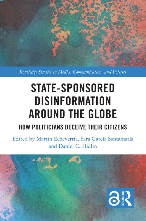 Book cover of State-Sponsored Disinformation Around the Globe: How Politicians Deceive their Citizens (Routledge Studies in Media, Communication, and Politics)