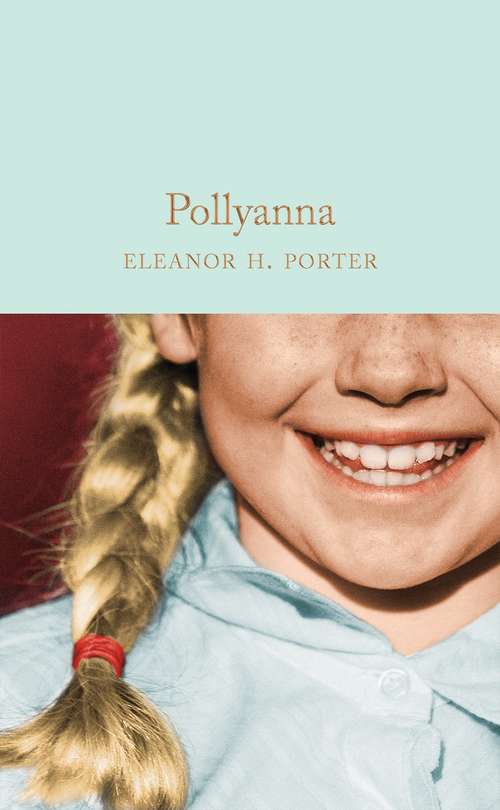 Book cover of Pollyanna: Pollyanna And Pollyanna Grows Up (Macmillan Collector's Library #161)