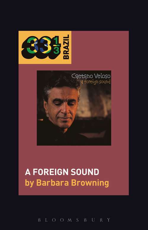 Book cover of Caetano Veloso’s A Foreign Sound (33 1/3 Brazil)