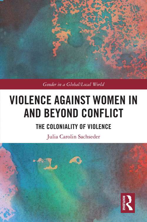 Book cover of Violence against Women in and beyond Conflict: The Coloniality of Violence (Gender in a Global/Local World)