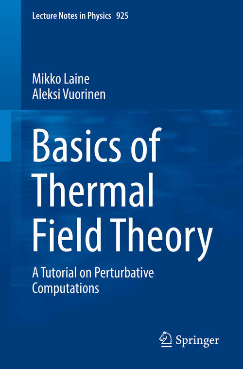 Book cover of Basics of Thermal Field Theory: A Tutorial on Perturbative Computations (1st ed. 2016) (Lecture Notes in Physics #925)