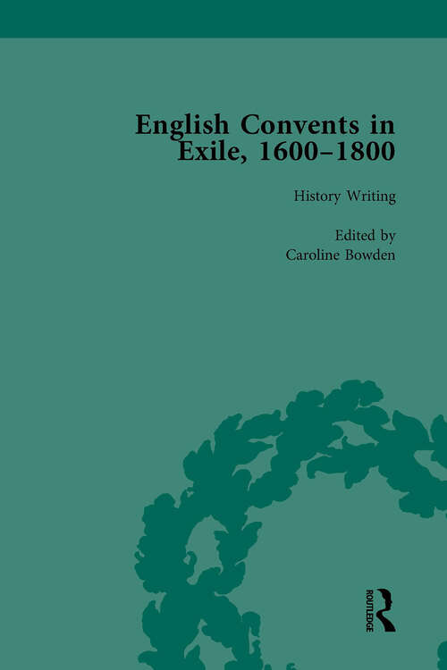 Book cover of English Convents in Exile, 1600-1800, Part I, vol 1