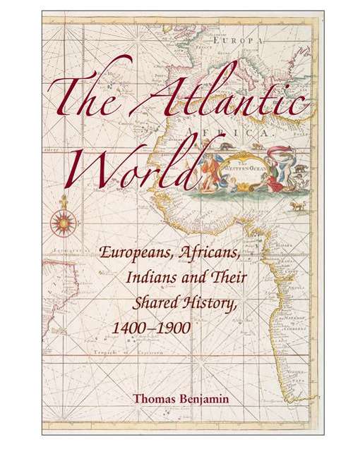 Book cover of The Atlantic World: Europeans, Africans, Indians And Their Shared History, 14001900 (PDF)