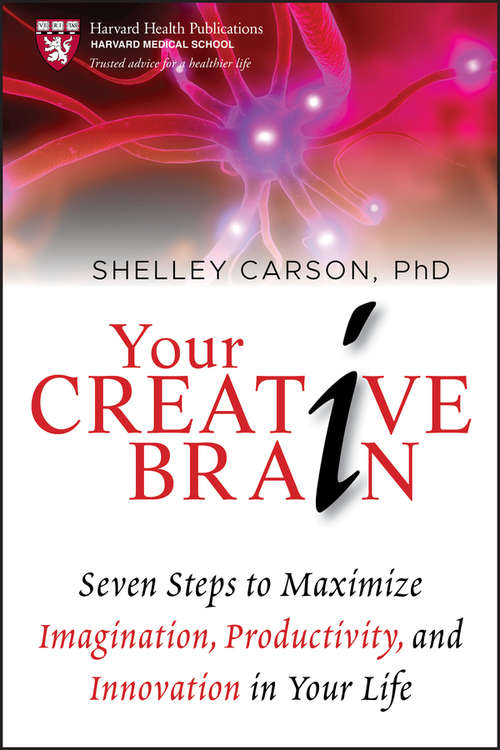 Book cover of Your Creative Brain: Seven Steps to Maximize Imagination, Productivity, and Innovation in Your Life (Harvard Health Publications #4)