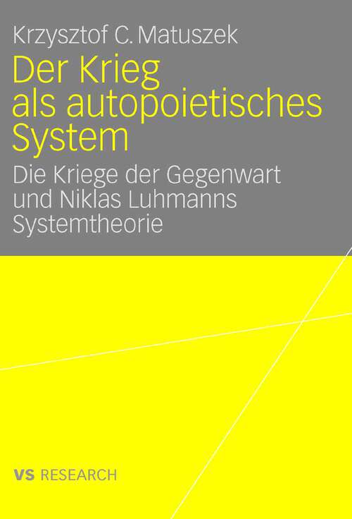 Book cover of Der Krieg als autopoietisches System: Die Kriege der Gegenwart und Niklas Luhmanns Systemtheorie (2007)