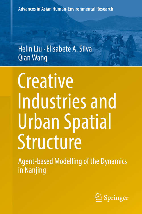 Book cover of Creative Industries and Urban Spatial Structure: Agent-based Modelling of the Dynamics in Nanjing (1st ed. 2015) (Advances in Asian Human-Environmental Research)