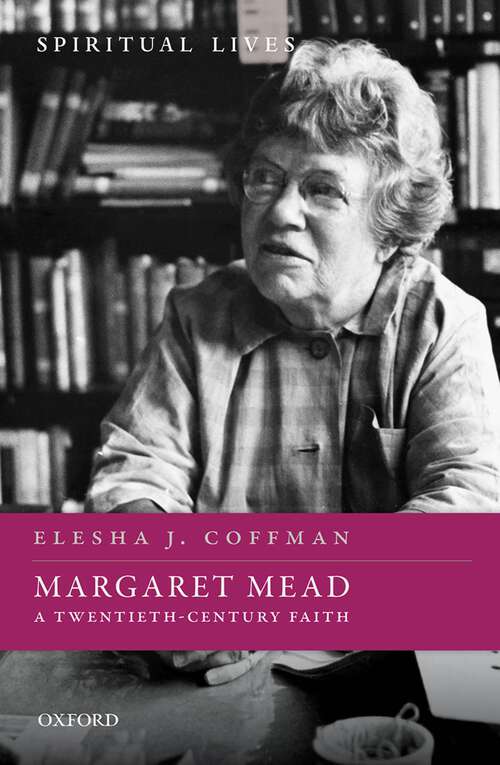 Book cover of Margaret Mead: A Twentieth-Century Faith (Spiritual Lives)