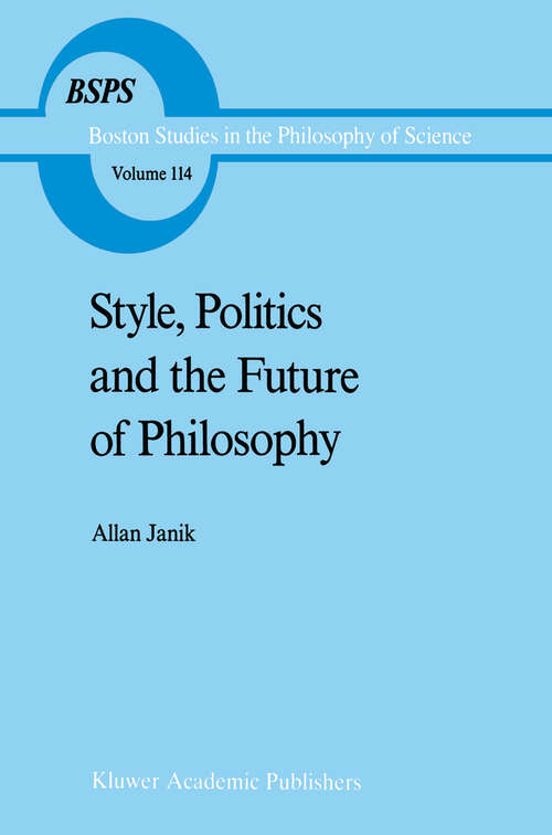 Book cover of Style, Politics and the Future of Philosophy (1989) (Boston Studies in the Philosophy and History of Science #114)