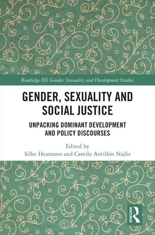 Book cover of Gender, Sexuality and Social Justice: Unpacking Dominant Development and Policy Discourses (Routledge ISS Gender, Sexuality and Development Studies)