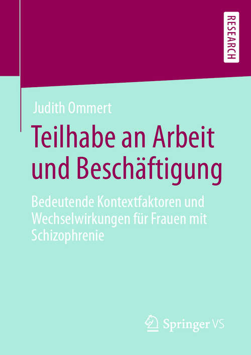 Book cover of Teilhabe an Arbeit und Beschäftigung: Bedeutende Kontextfaktoren und Wechselwirkungen für Frauen mit Schizophrenie (1. Aufl. 2020)