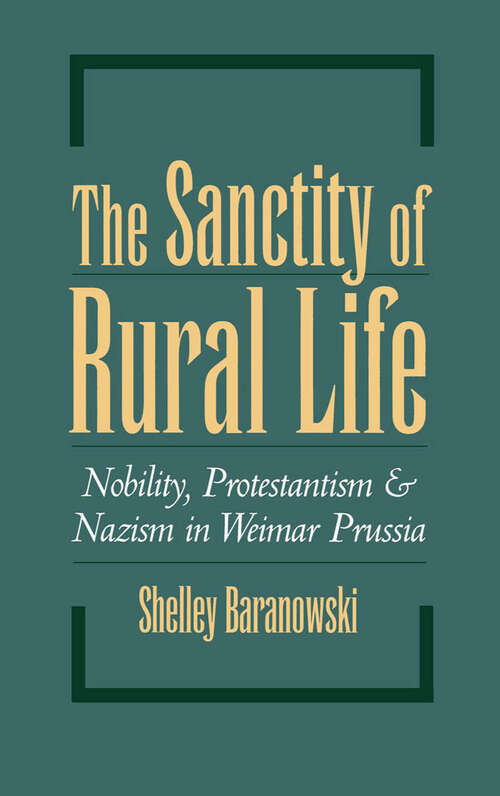 Book cover of The Sanctity of Rural Life: Nobility, Protestantism, and Nazism in Weimar Prussia