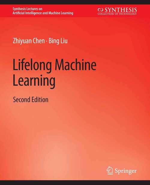 Book cover of Lifelong Machine Learning, Second Edition (Synthesis Lectures on Artificial Intelligence and Machine Learning)